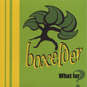 Boxelder: What For?